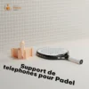 Support de Téléphone de Court – Spécial Padel
